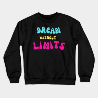 Dream without limits Crewneck Sweatshirt